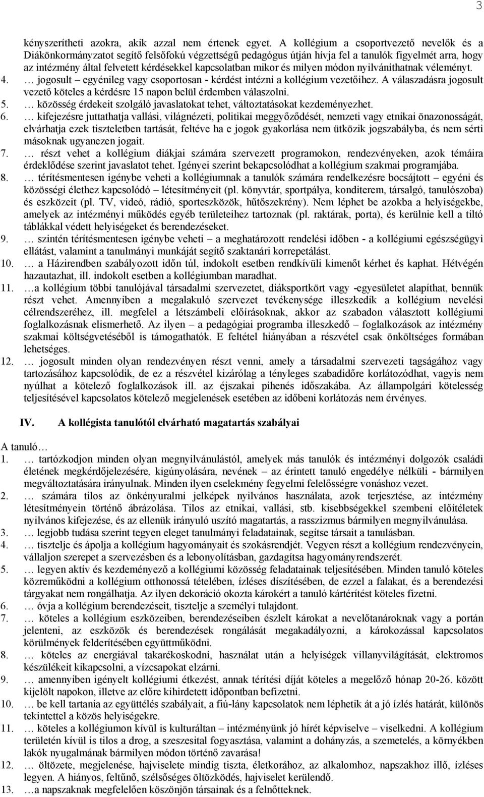 mikor és milyen módon nyilváníthatnak véleményt. 4. jogosult egyénileg vagy csoportosan - kérdést intézni a kollégium vezetőihez.