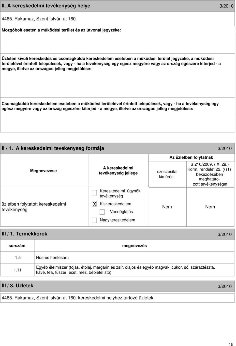 vagy - ha a egy egész megyére vagy az ország egészére kiterjed - a megye, illetve az országos jelleg megjelölése: Csomagküldõ kereskedelem esetében a mûködési területével érintett települések, vagy -