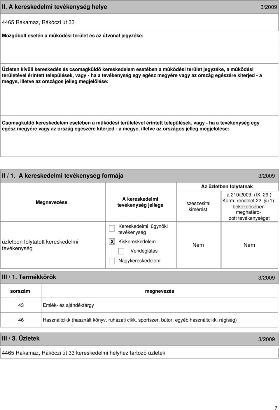 mûködési területével érintett települések, vagy - ha a egy egész megyére vagy az ország egészére kiterjed - a megye, illetve az országos jelleg megjelölése: 6 II / 1.