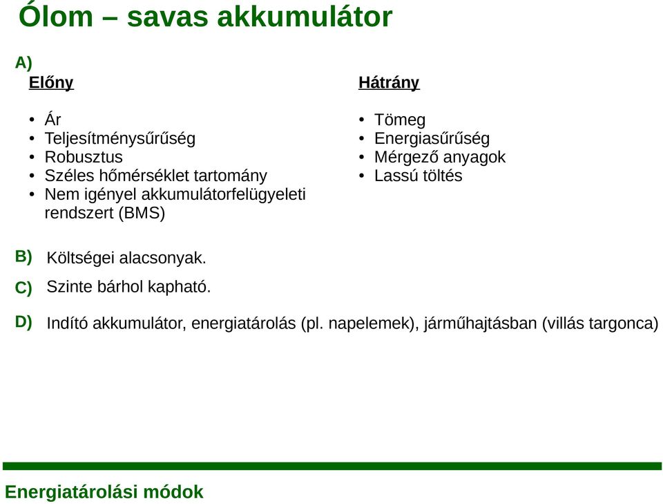 Energiasűrűség Mérgező anyagok Lassú töltés B) Költségei alacsonyak.