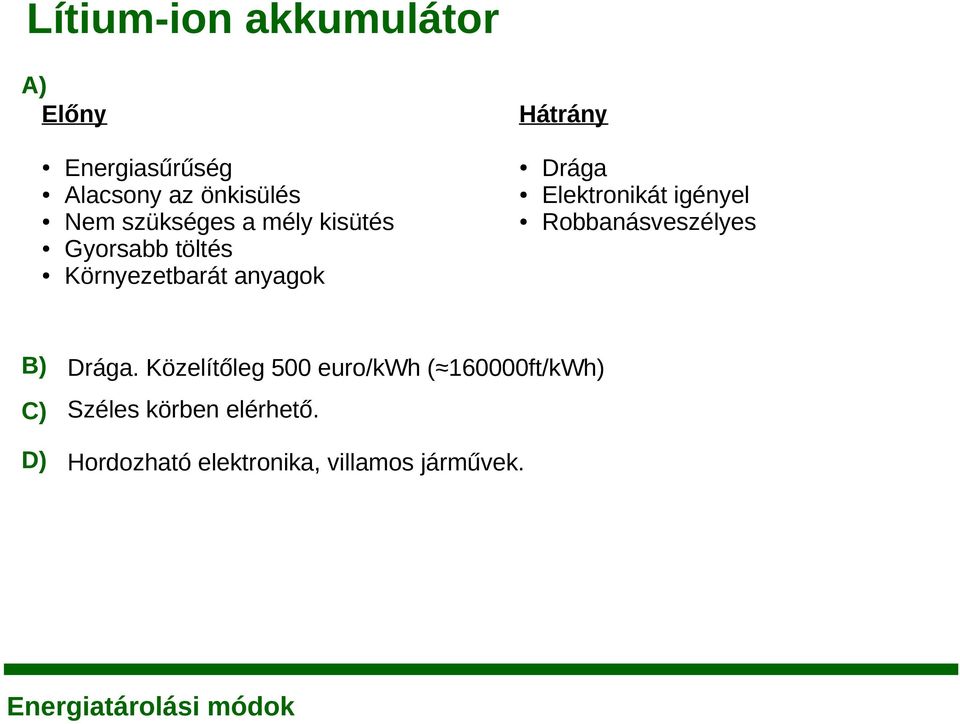 Elektronikát igényel Robbanásveszélyes B) Drága.