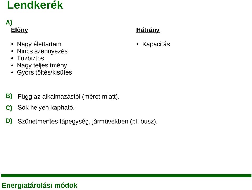 Kapacitás B) Függ az alkalmazástól (méret miatt).