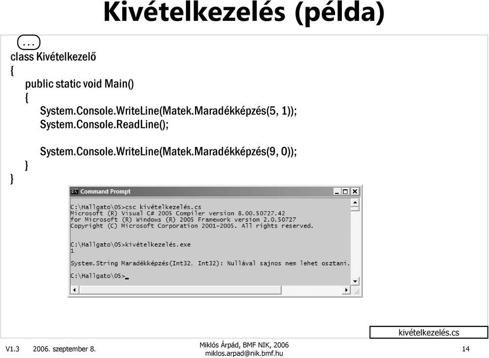 Console.WriteLine(Matek.Maradékképzés(5, 1)); System.Console.ReadLine(); System.
