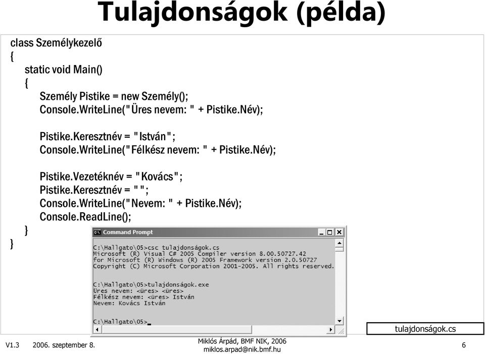 WriteLine("Félkész nevem: " + Pistike.Név); Pistike.Vezetéknév = "Kovács"; Pistike.