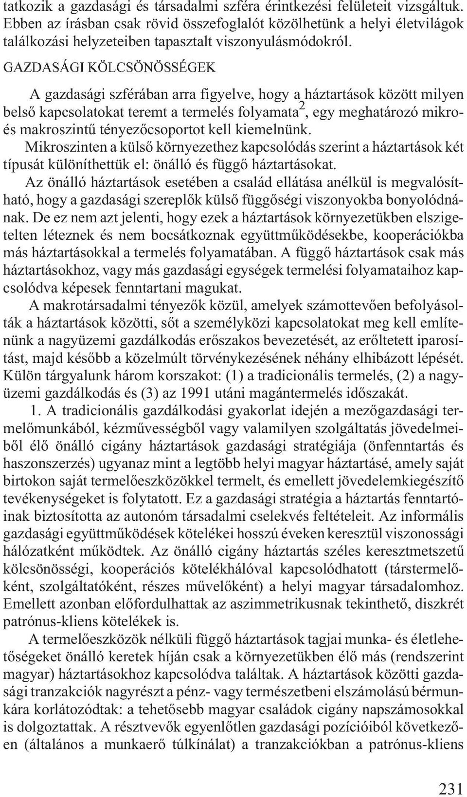 GAZDASÁGI KÖLCSÖNÖSSÉGEK A gazdasági szférában arra figyelve, hogy a háztartások között milyen belsõ kapcsolatokat teremt a termelés folyamata 2, egy meghatározó mikroés makroszintû tényezõcsoportot