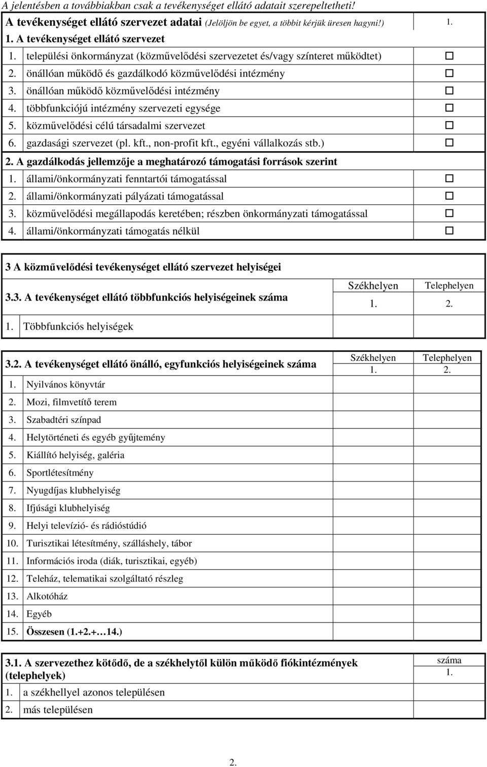 többfunkciójú intézmény szervezeti egysége 5. célú társadalmi szervezet 6. gazdasági szervezet (pl. kft., non-profit kft., egyéni vállalkozás stb.) 2.