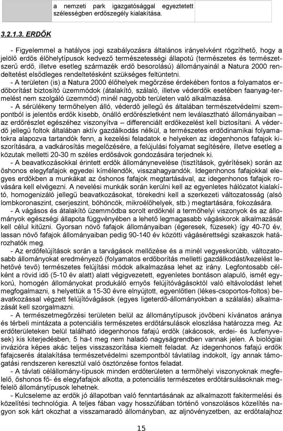 ERDŐK - Figyelemmel a hatályos jogi szabályozásra általános irányelvként rögzíthető, hogy a jelölő erdős élőhelytípusok kedvező természetességi állapotú (természetes és természetszerű erdő, illetve