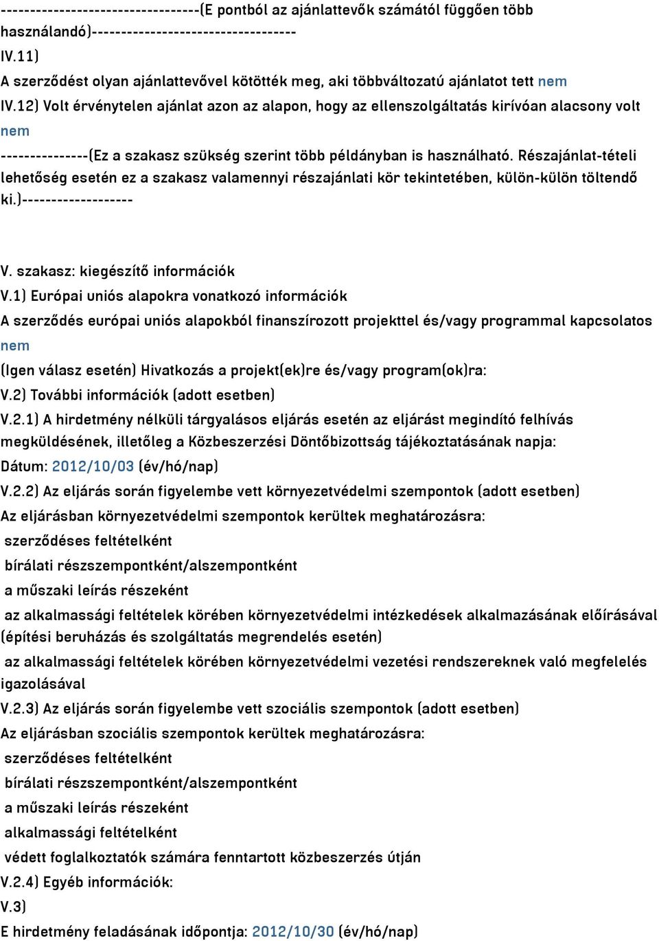 12) Volt érvénytelen ajánlat azon az alapon, hogy az ellenszolgáltatás kirívóan alacsony volt nem ---------------(Ez a szakasz szükség szerint több példányban is használható.