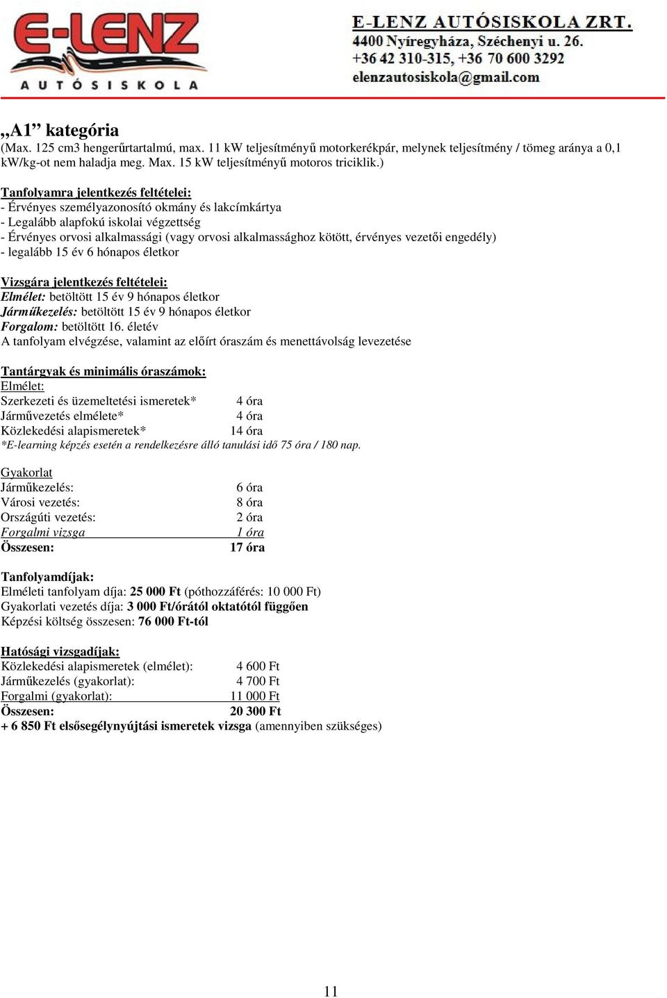 érvényes vezetői engedély) - legalább 15 év 6 hónapos életkor Vizsgára jelentkezés feltételei: Elmélet: betöltött 15 év 9 hónapos életkor Járműkezelés: betöltött 15 év 9 hónapos életkor Forgalom: