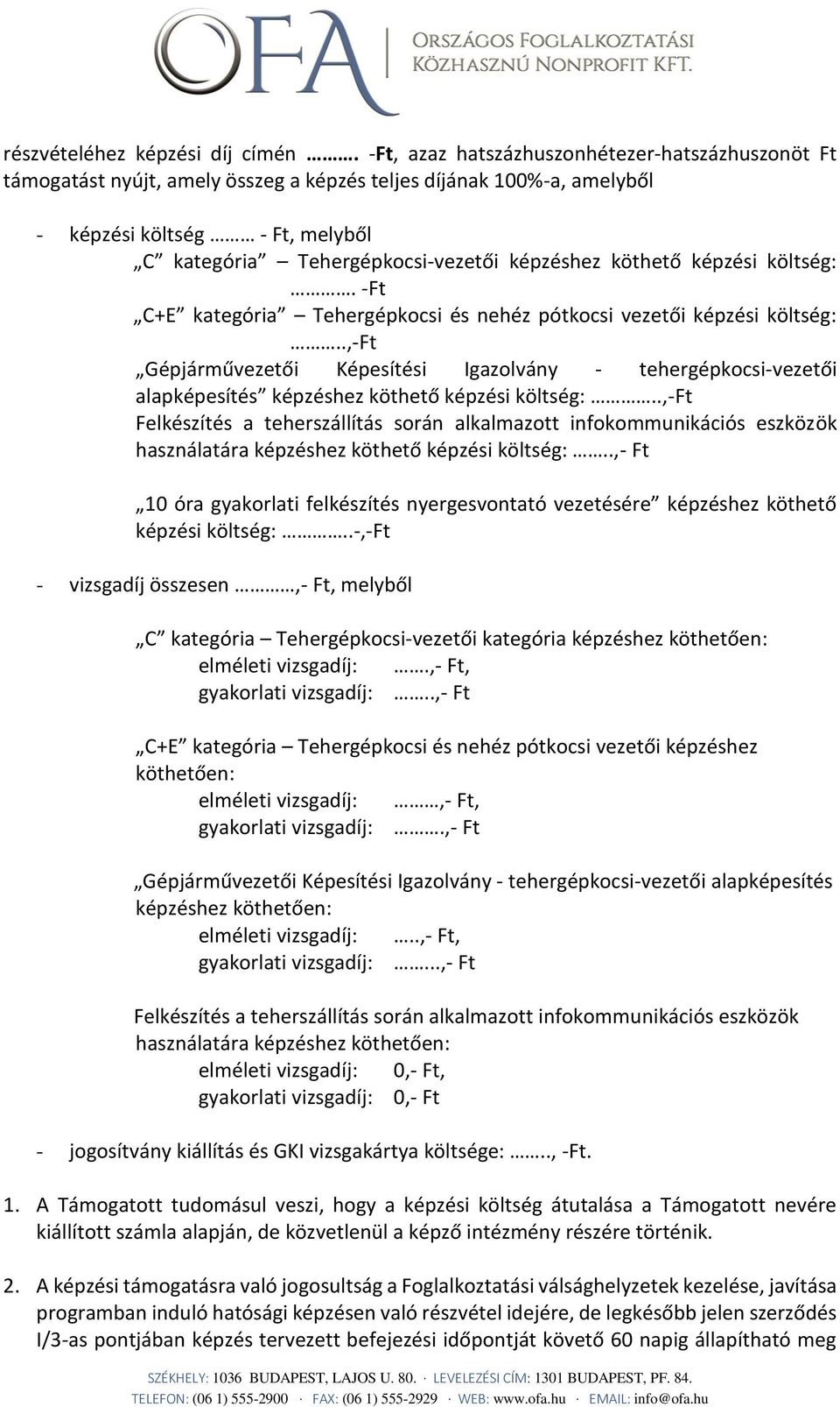 köthető képzési költség:. -Ft C+E kategória Tehergépkocsi és nehéz pótkocsi vezetői képzési költség:.