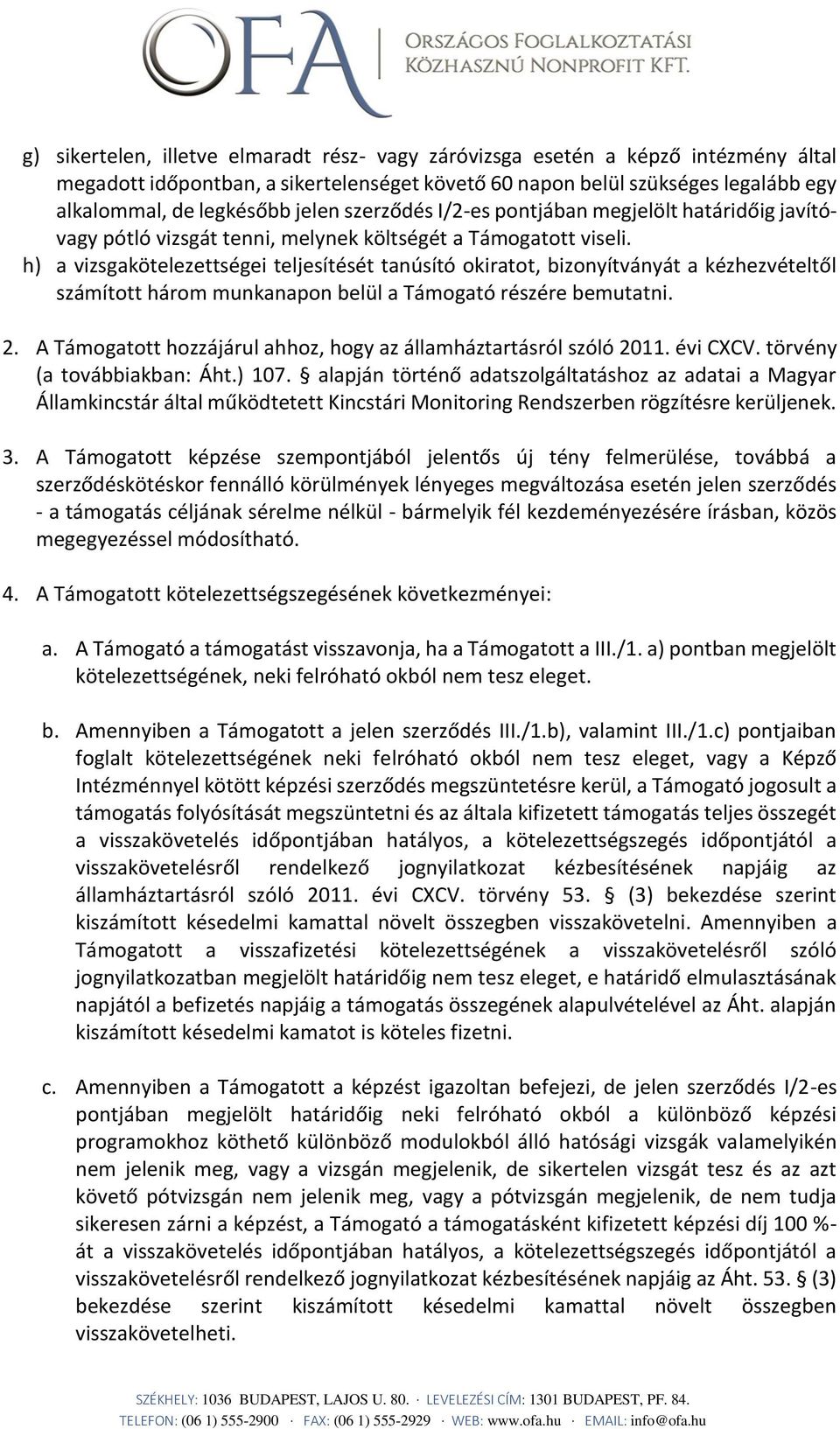 h) a vizsgakötelezettségei teljesítését tanúsító okiratot, bizonyítványát a kézhezvételtől számított három munkanapon belül a Támogató részére bemutatni. 2.