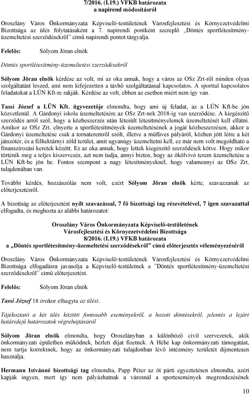 Döntés sportlétesítmény-üzemeltetési szerződésekről kérdése az volt, mi az oka annak, hogy a város az OSz Zrt-ről minden olyan szolgáltatást leszed, ami nem kifejezetten a távhő szolgáltatással