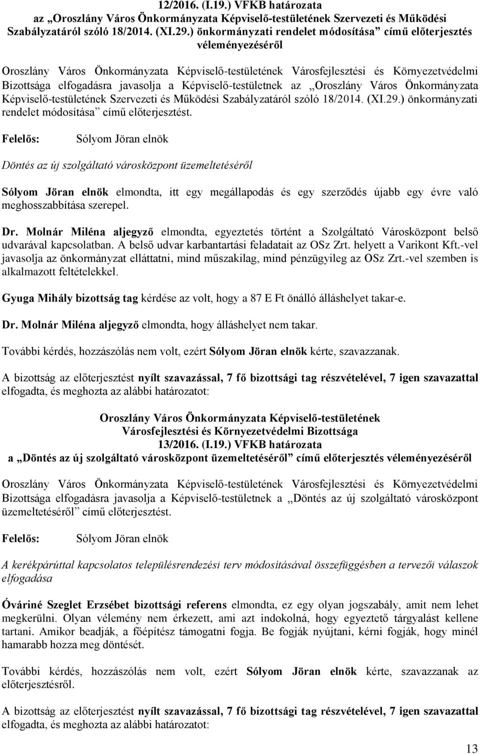 Működési Szabályzatáról szóló 18/2014. (XI.29.) önkormányzati rendelet módosítása című előterjesztést.