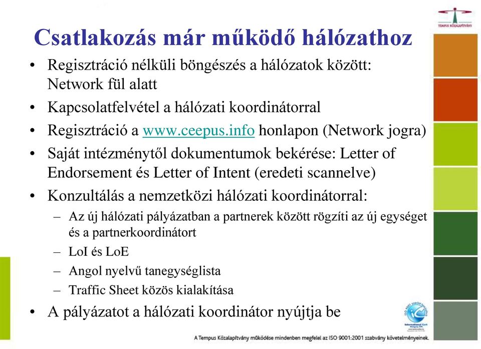 info honlapon (Network jogra) Saját intézménytől dokumentumok bekérése: Letter of Endorsement és Letter of Intent (eredeti scannelve)