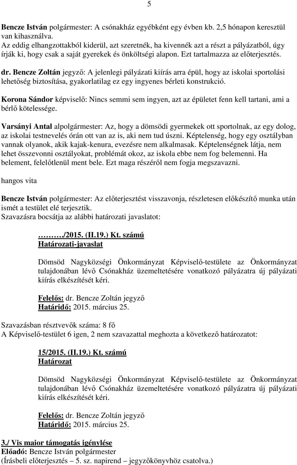 Bencze Zoltán jegyző: A jelenlegi pályázati kiírás arra épül, hogy az iskolai sportolási lehetőség biztosítása, gyakorlatilag ez egy ingyenes bérleti konstrukció.