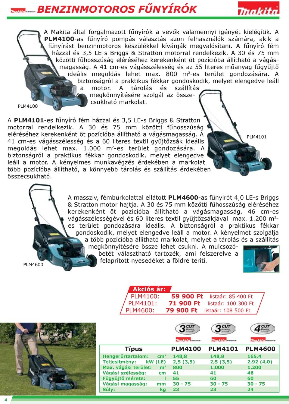 A fûnyíró fém házzal és 3,5 LE-s Briggs & Stratton motorral rendelkezik. A 30 és 75 mm közötti fûhosszúság eléréséhez kerekenként öt pozícióba állítható a vágásmagasság.