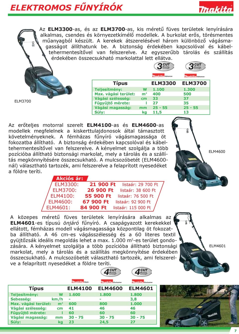 Az egyszerûbb tárolás és szállítás érdekében összecsukható markolattal lett ellátva. ELM3700 Típus ELM3300 ELM3700 Teljesítmény: W 1.100 1.300 Max.