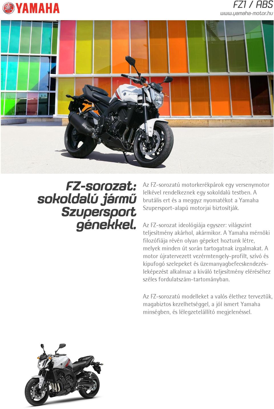 A Yamaha mérnöki filozófiája révén olyan gépeket hoztunk létre, melyek minden út során tartogatnak izgalmakat.