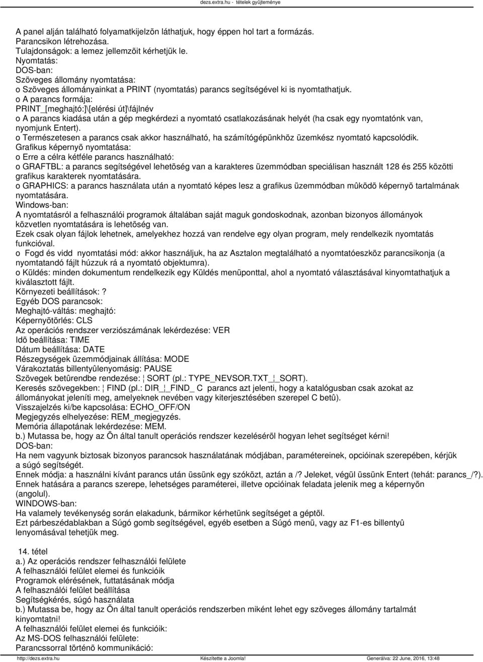 PRINT_[meghajtó:]\[elérési út]\fájlnév o A parancs kiadása után a gép megkérdezi a nyomtató csatlakozásának helyét (ha csak egy nyomtatónk van, nyomjunk Entert).