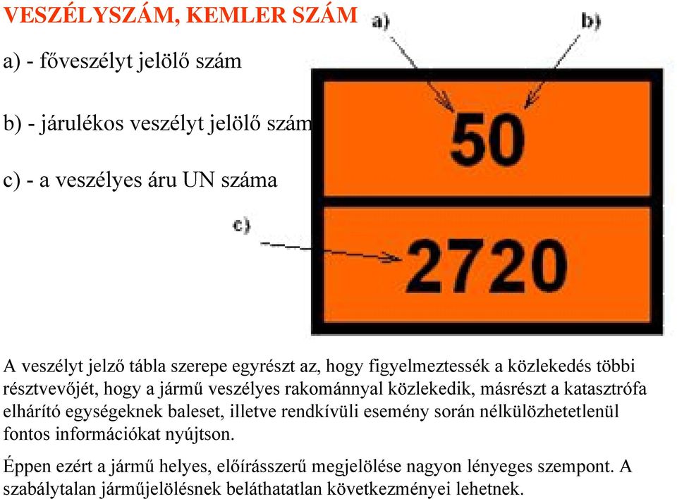 a katasztrófa elhárító egységeknek baleset, illetve rendkívüli esemény során nélkülözhetetlenül fontos információkat nyújtson.