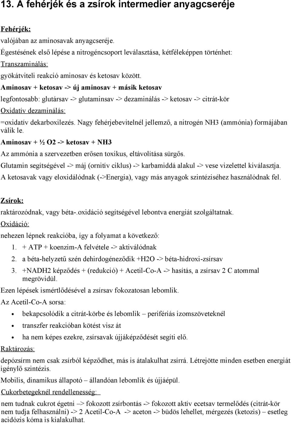 Aminosav + ketosav -> új aminosav + másik ketosav legfontosabb: glutársav -> glutaminsav -> dezaminálás -> ketosav -> citrát-kör Oxidatív dezaminálás: =oxidatív dekarboxilezés.