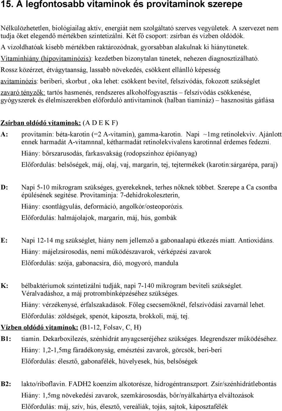 Vitaminhiány (hipovitaminózis): kezdetben bizonytalan tünetek, nehezen diagnosztizálható.