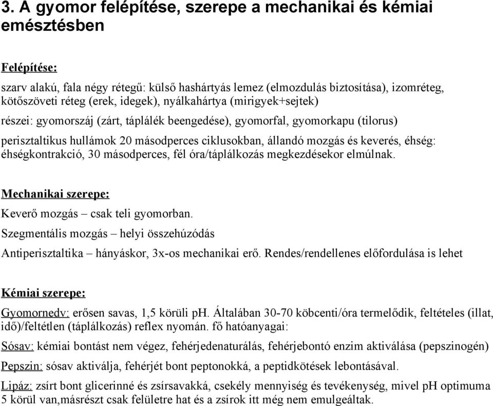 éhség: éhségkontrakció, 30 másodperces, fél óra/táplálkozás megkezdésekor elmúlnak. Mechanikai szerepe: Keverő mozgás csak teli gyomorban.