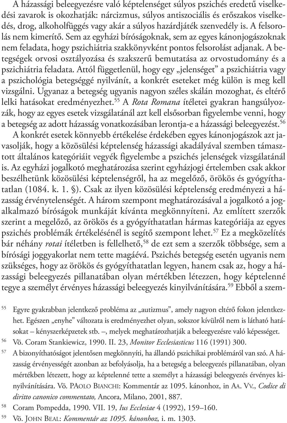 Sem az egyházi bíróságoknak, sem az egyes kánonjogászoknak nem feladata, hogy pszichiátria szakkönyvként pontos felsorolást adjanak.