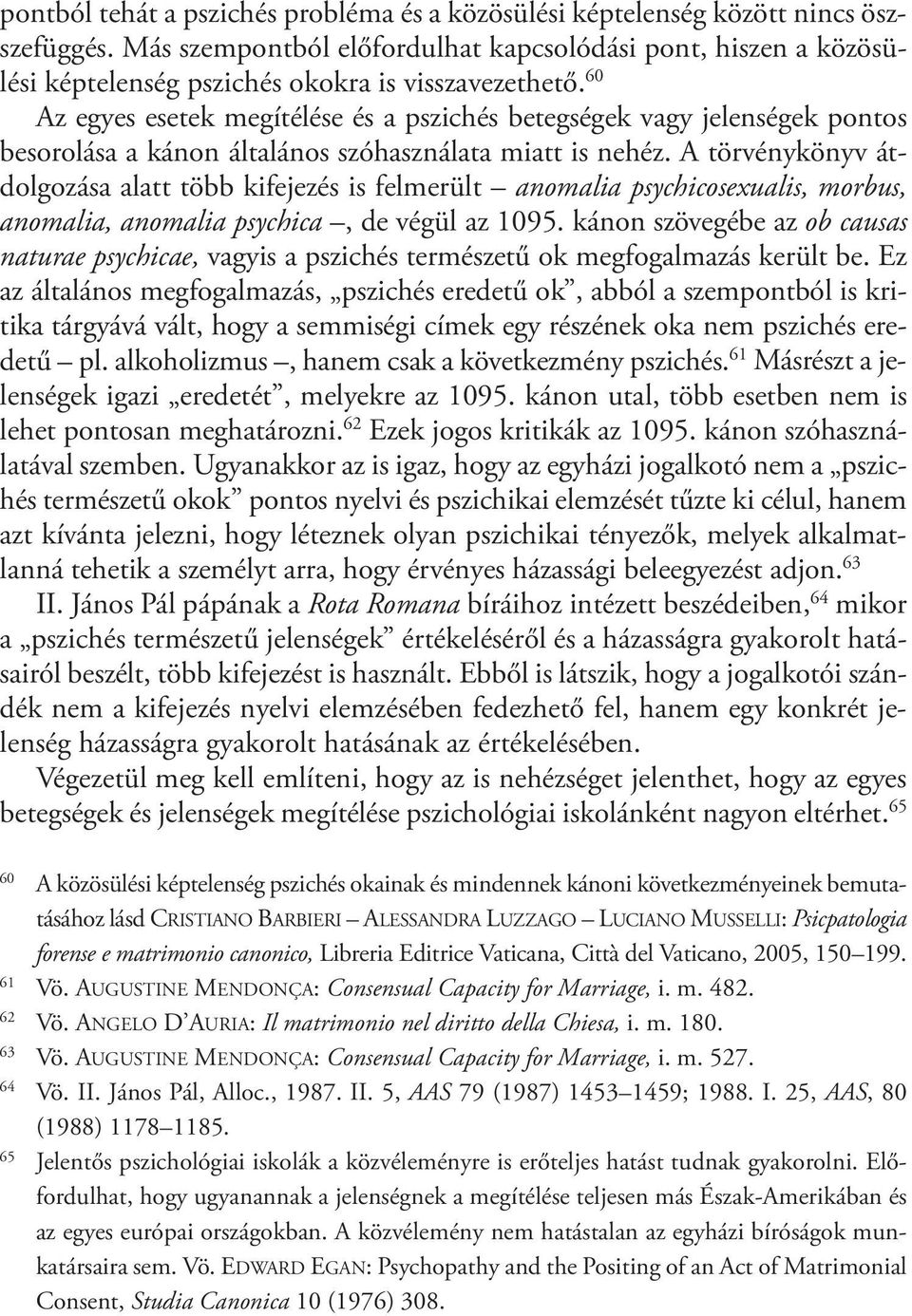 60 Az egyes esetek megítélése és a pszichés betegségek vagy jelenségek pontos besorolása a kánon általános szóhasználata miatt is nehéz.