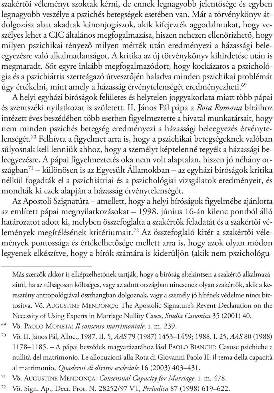 tényező milyen mérték után eredményezi a házassági beleegyezésre való alkalmatlanságot. A kritika az új törvénykönyv kihirdetése után is megmaradt.