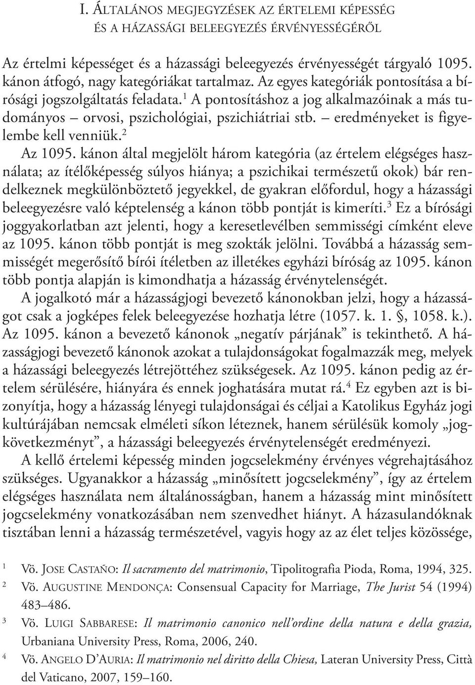 1 A pontosításhoz a jog alkalmazóinak a más tudo mányos orvosi, pszichológiai, pszichiátriai stb. eredményeket is figyelembe kell venniük. 2 Az 1095.