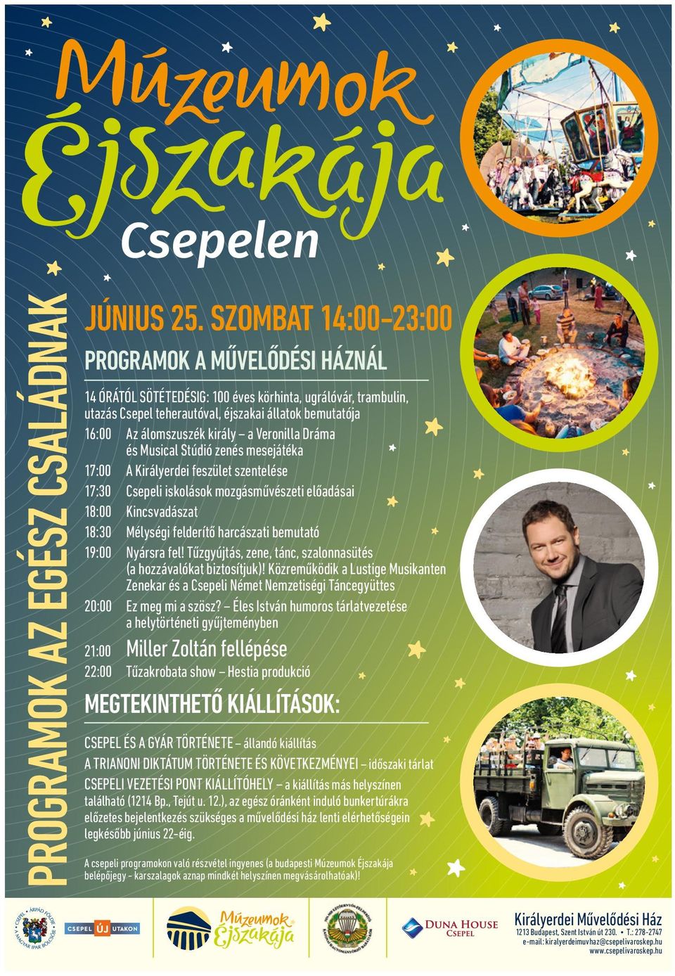 Veronilla Dráma és Musical Stúdió zenés mesejátéka 17:00 A Királyerdei feszület szentelése 17:30 Csepeli iskolások mozgásművészeti előadásai 18:00 Kincsvadászat 18:30 Mélységi felderítő harcászati