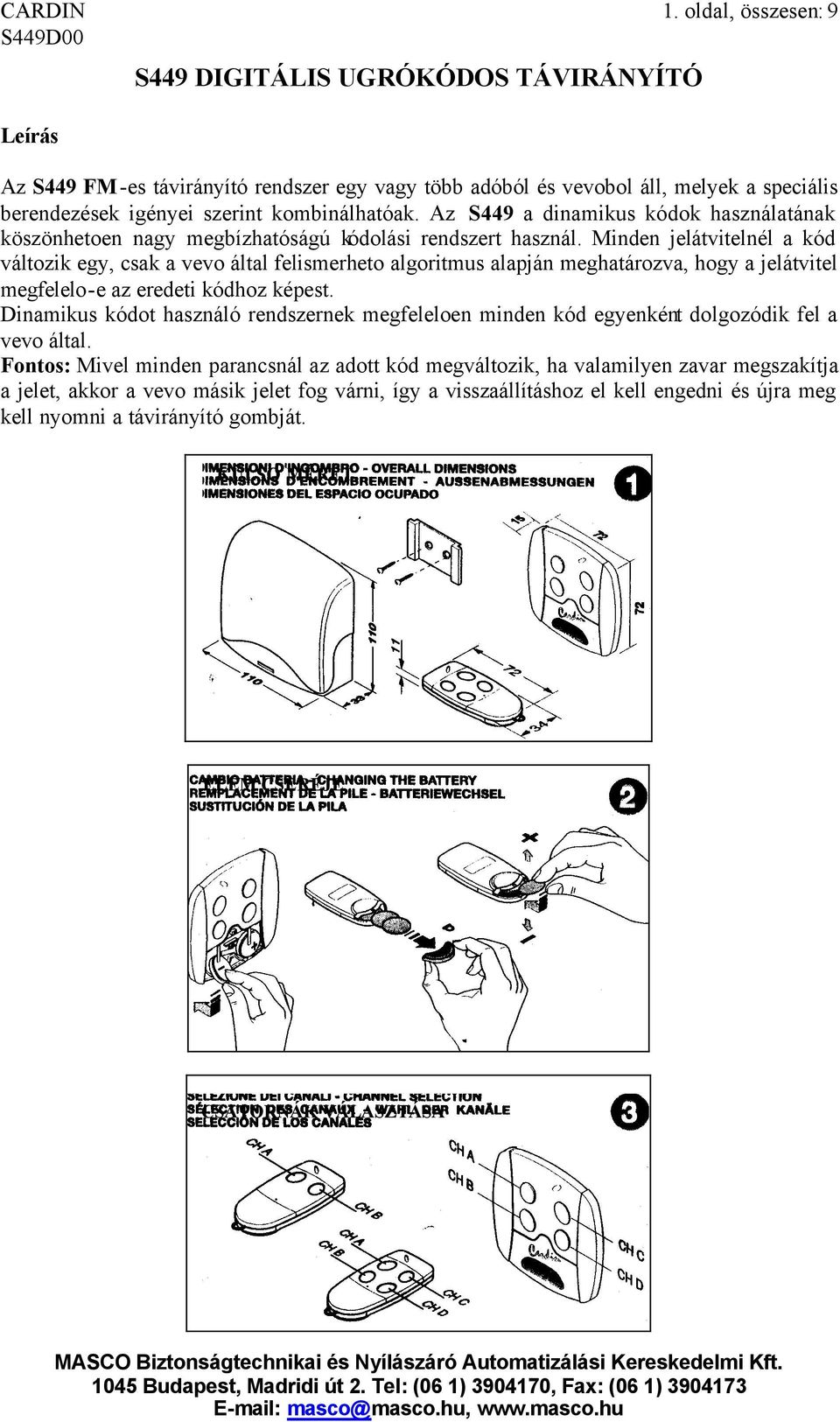 Az S449 a dinamikus kódok használatának köszönhetoen nagy megbízhatóságú kódolási rendszert használ.