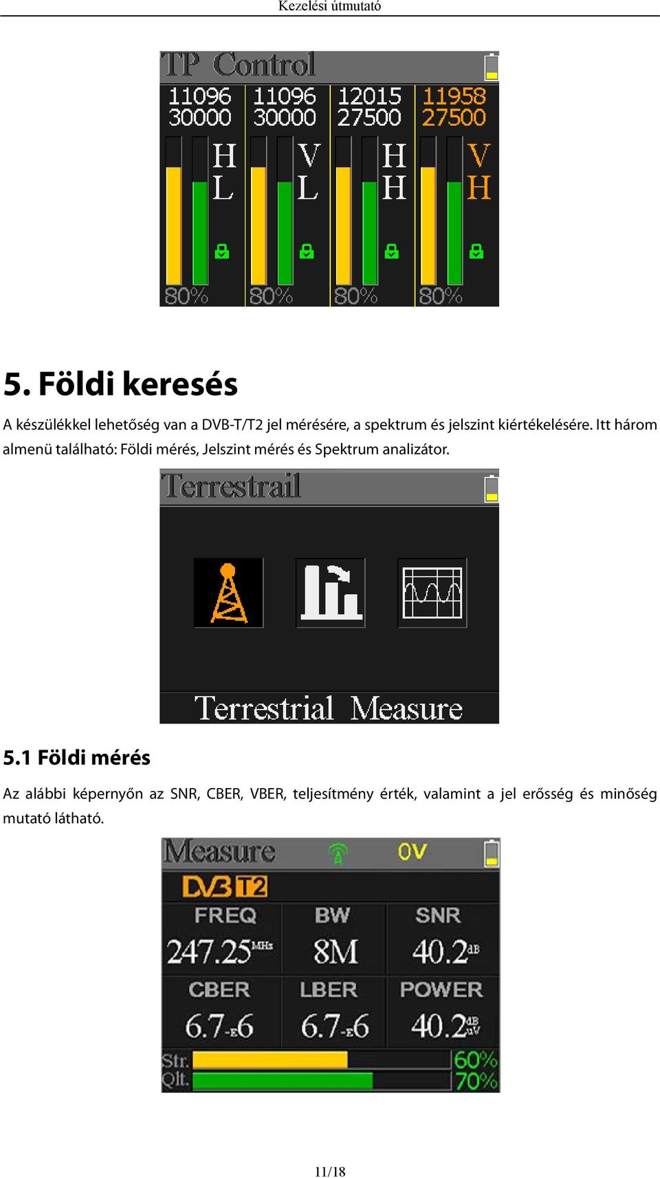 Itt három almenü található: Földi mérés, Jelszint mérés és Spektrum analizátor.