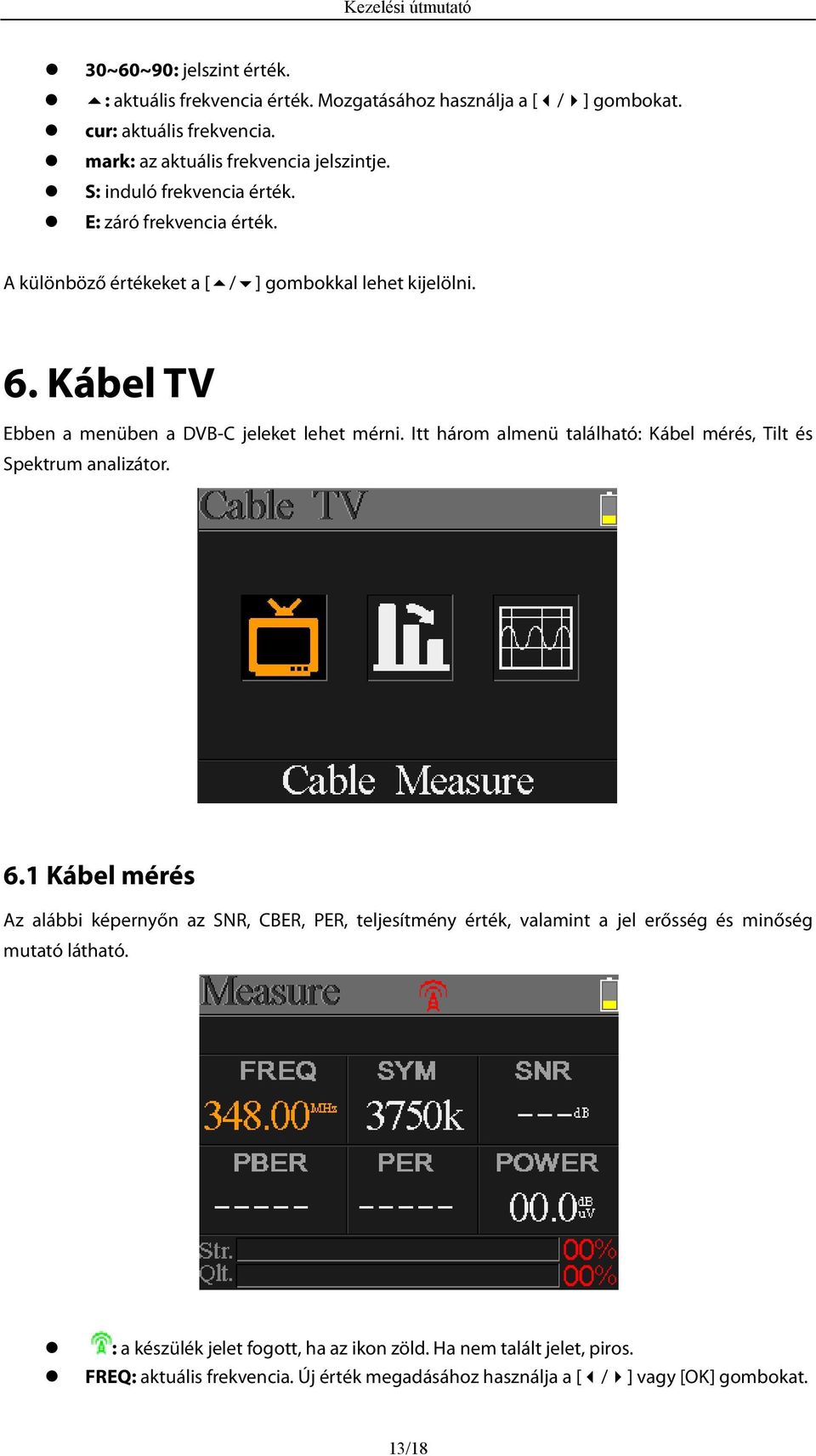 Itt három almenü található: Kábel mérés, Tilt és Spektrum analizátor. 6.