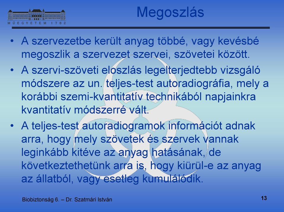 teljes-test autoradiográfia, mely a korábbi szemi-kvantitatív technikából napjainkra kvantitatív módszerré vált.