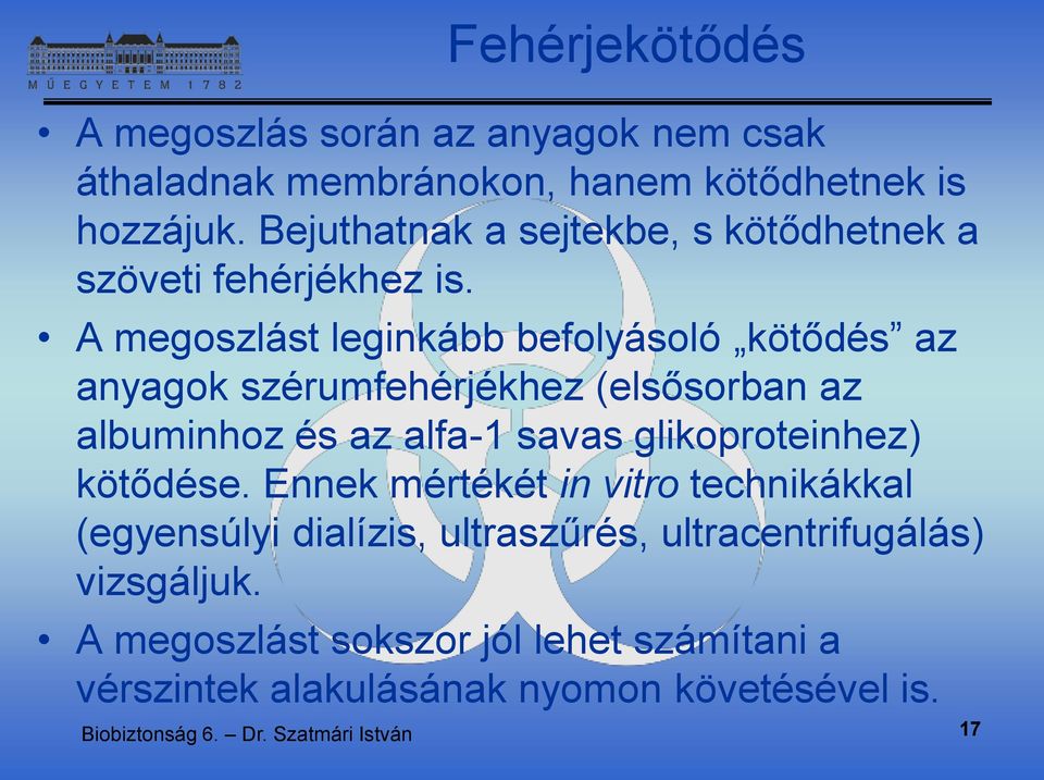 A megoszlást leginkább befolyásoló kötődés az anyagok szérumfehérjékhez (elsősorban az albuminhoz és az alfa-1 savas glikoproteinhez)