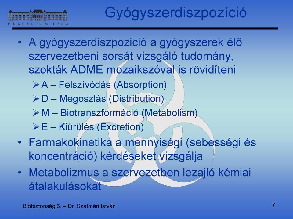 Biotranszformáció (Metabolism) E Kiürülés (Excretion) Farmakokinetika a mennyiségi (sebességi és