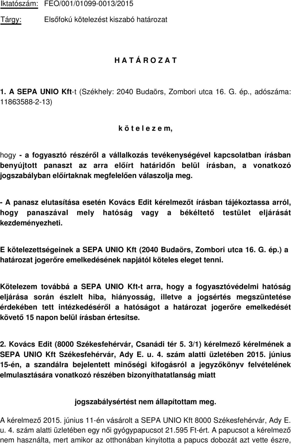 jogszabályban előírtaknak megfelelően válaszolja meg.