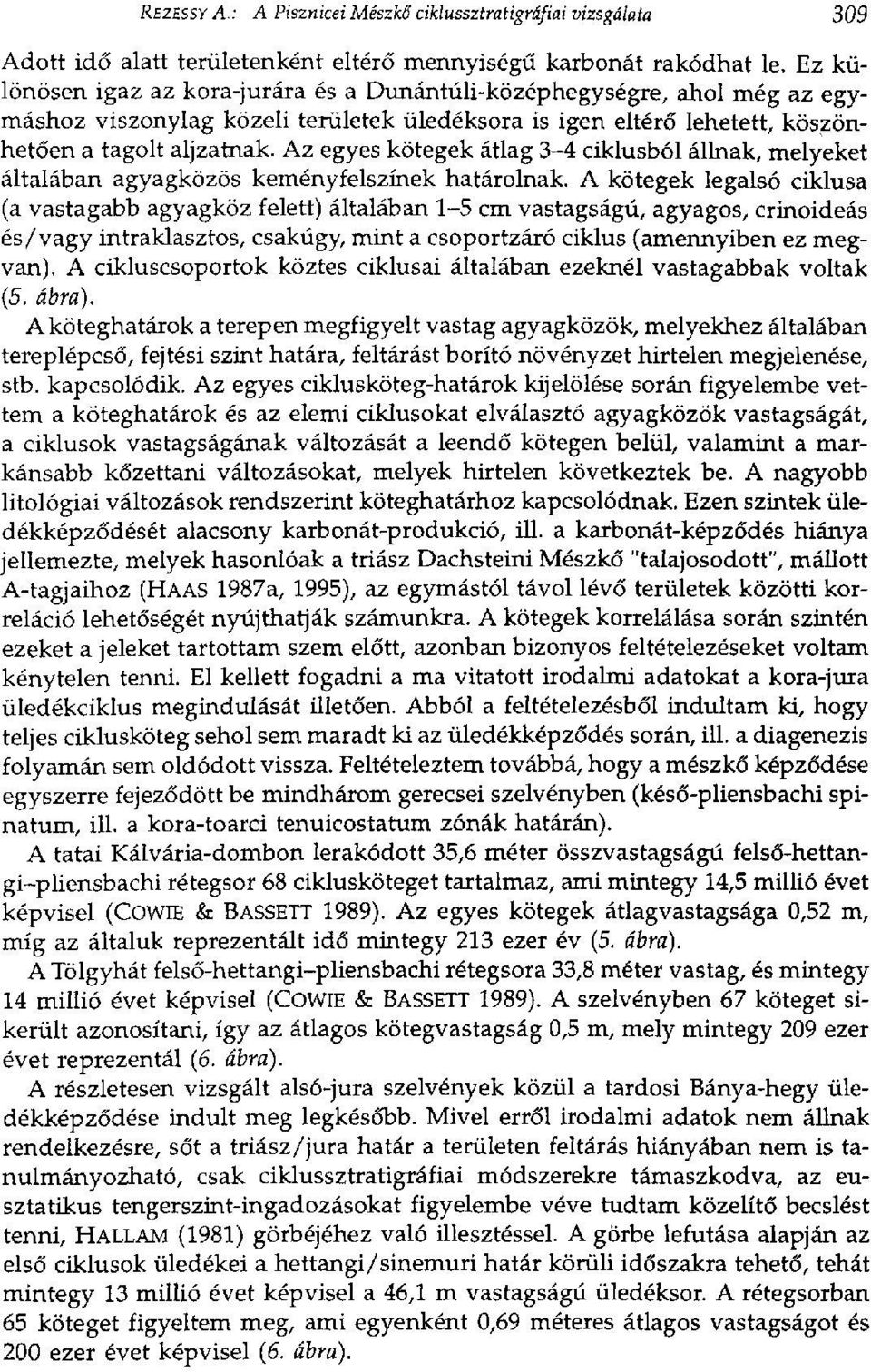 Az egyes kötegek átlag 3-4 ciklusból állnak, melyeket általában agyagközös keményfelszínek határolnak.