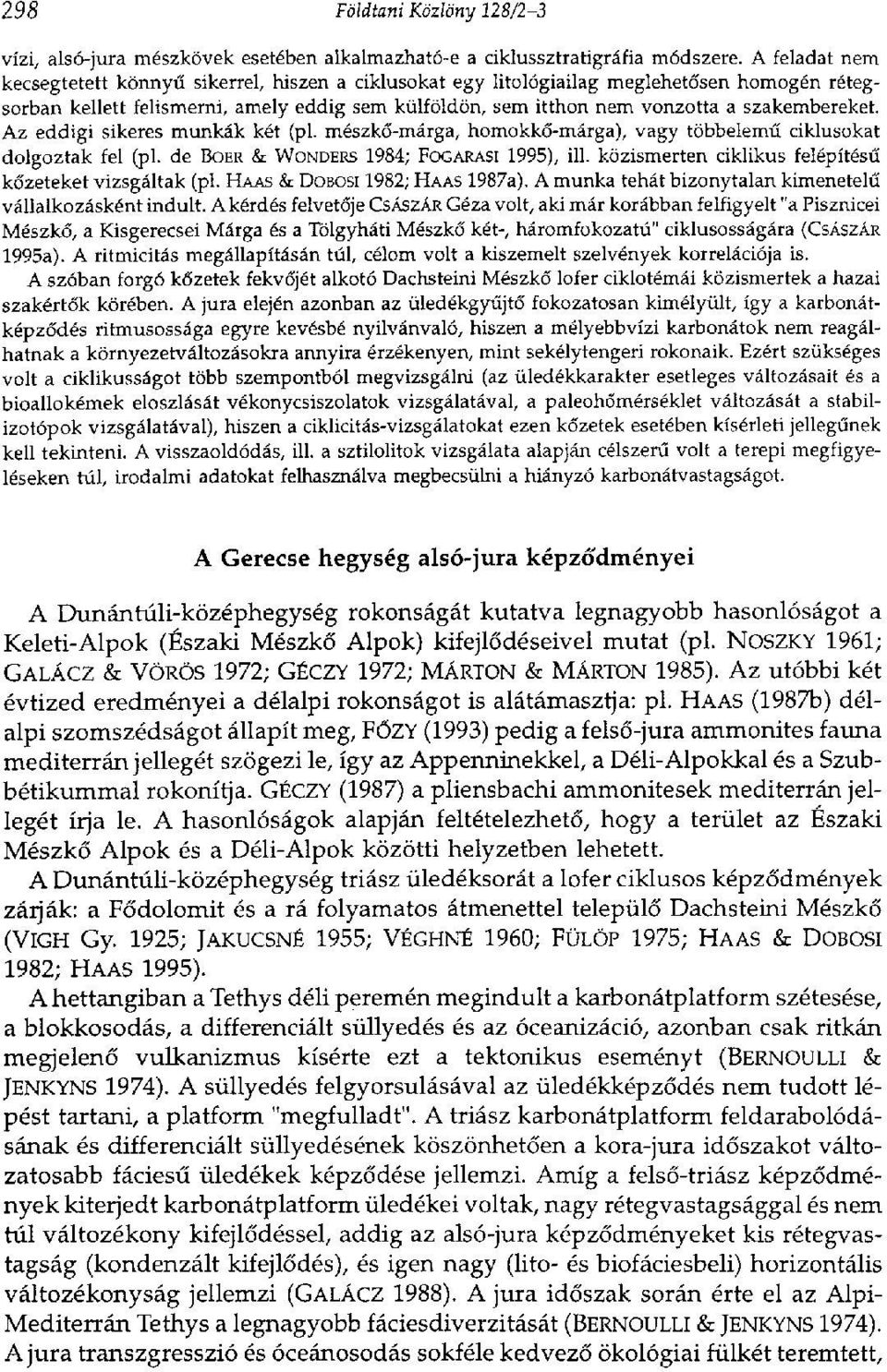 szakembereket. Az eddigi sikeres munkák két (pl. mészkő-márga, homokkő-márga), vagy többelemű ciklusokat dolgoztak fel (pl. de BOER & WONDERS 1984; FOGARASI 1995), ill.