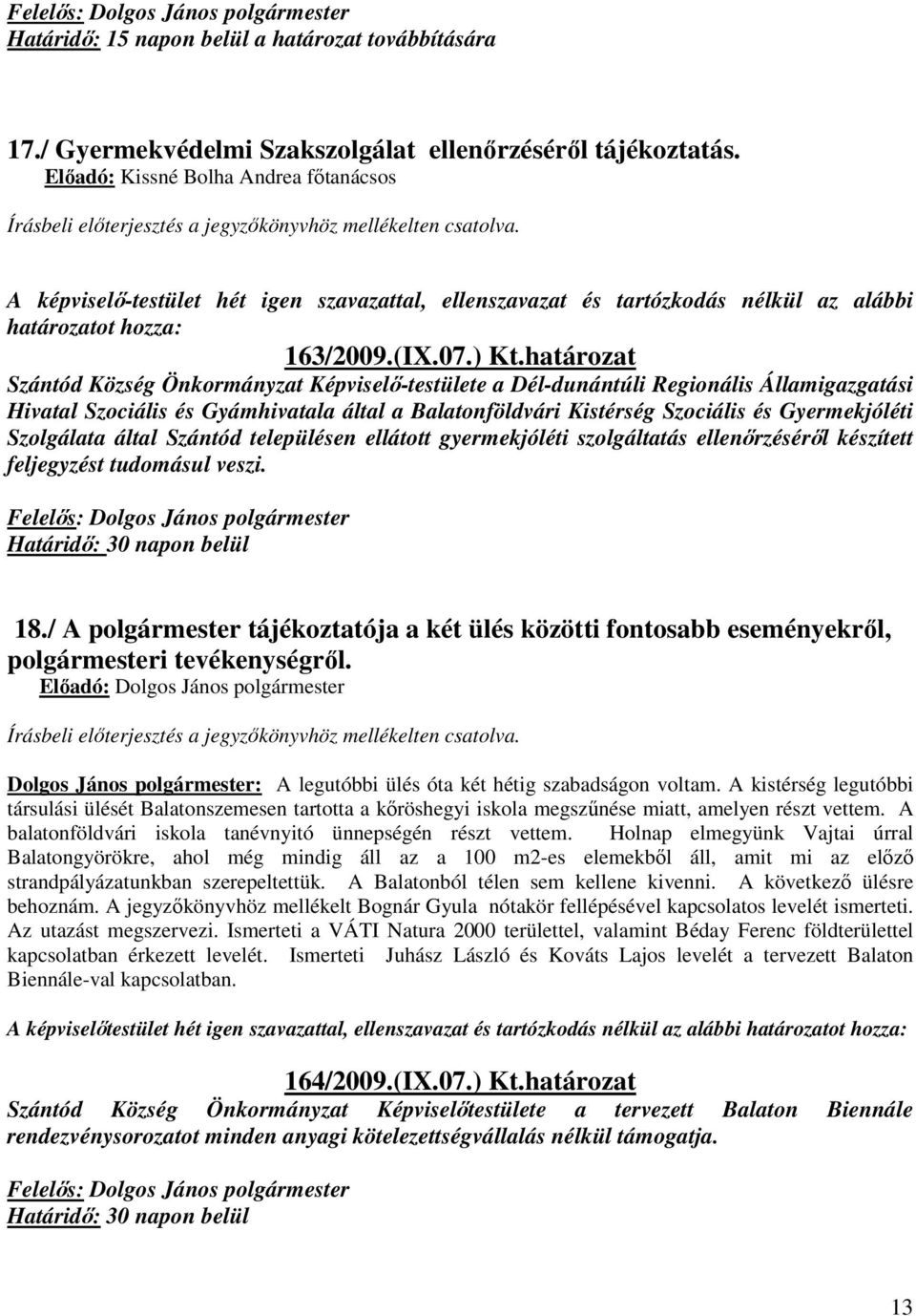 határozat Szántód Község Önkormányzat Képviselő-testülete a Dél-dunántúli Regionális Államigazgatási Hivatal Szociális és Gyámhivatala által a Balatonföldvári Kistérség Szociális és Gyermekjóléti