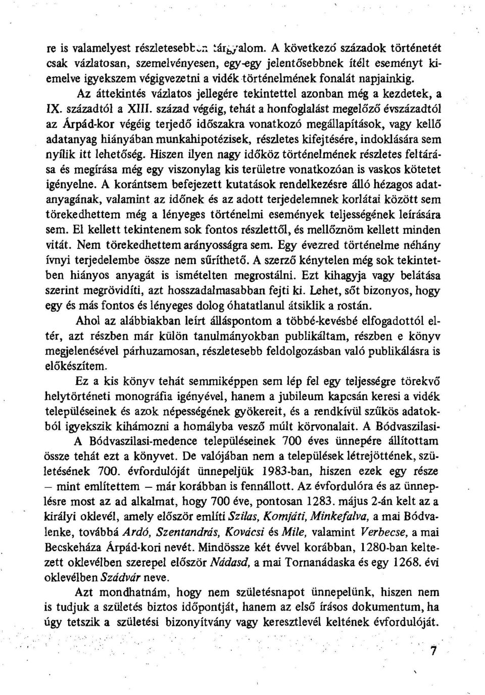 Az áttekintés vázlatos jellegére tekintettel azonban még a kezdetek, a IX. századtól a XIII.