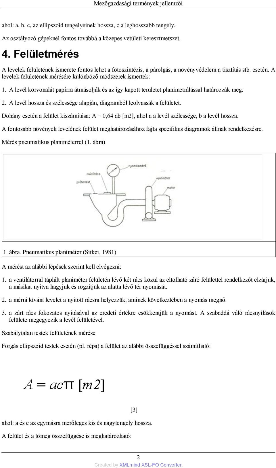 A levél körvonalát papírra átmásolják és az így kapott területet planimetrálással határozzák meg. 2. A levél hossza és szélessége alapján, diagramból leolvassák a felületet.