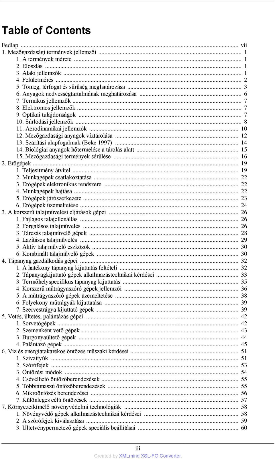 Súrlódási jellemzők... 8 11. Aerodinamikai jellemzők... 10 12. Mezőgazdasági anyagok víztárolása... 12 13. Szárítási alapfogalmak (Beke 1997)... 14 14. Biológiai anyagok hőtermelése a tárolás alatt.