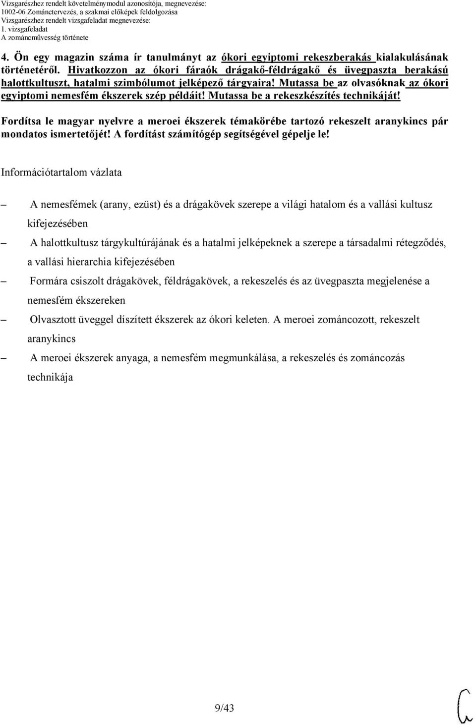 Mutassa be az olvasóknak az ókori egyiptomi nemesfém ékszerek szép példáit! Mutassa be a rekeszkészítés technikáját!