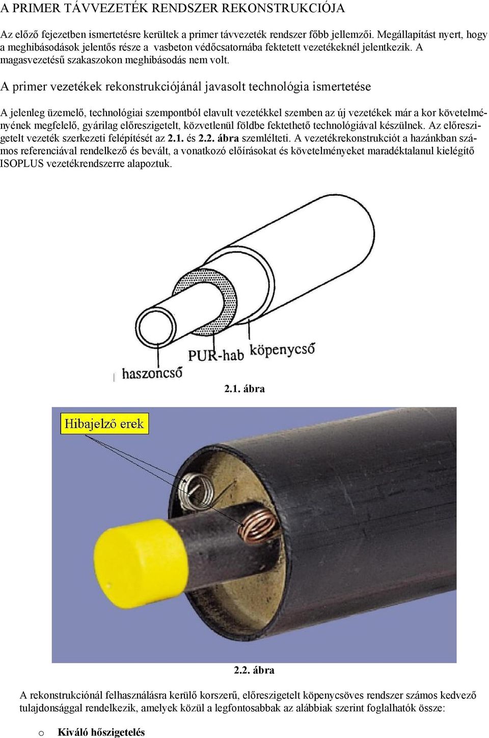 A primer vezetékek rekonstrukciójánál javasolt technológia ismertetése A jelenleg üzemelő, technológiai szempontból elavult vezetékkel szemben az új vezetékek már a kor követelményének megfelelő,
