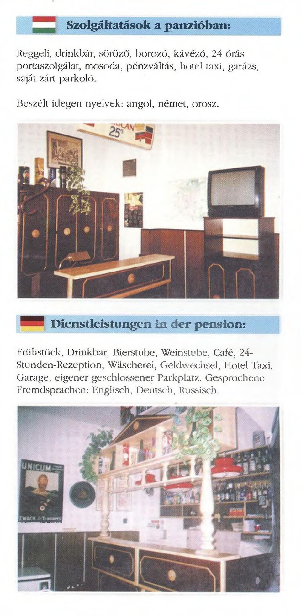 D ienstleistungen in dér pension: Frühstück, Drinkbár, Bierstube, Weinstube, Café, 24- Stunden-Rezeption,