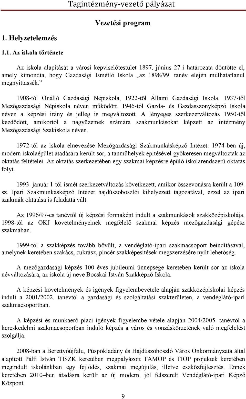 1908-tól Önálló Gazdasági Népiskola, 1922-től Állami Gazdasági Iskola, 1937-től Mezőgazdasági Népiskola néven működött.