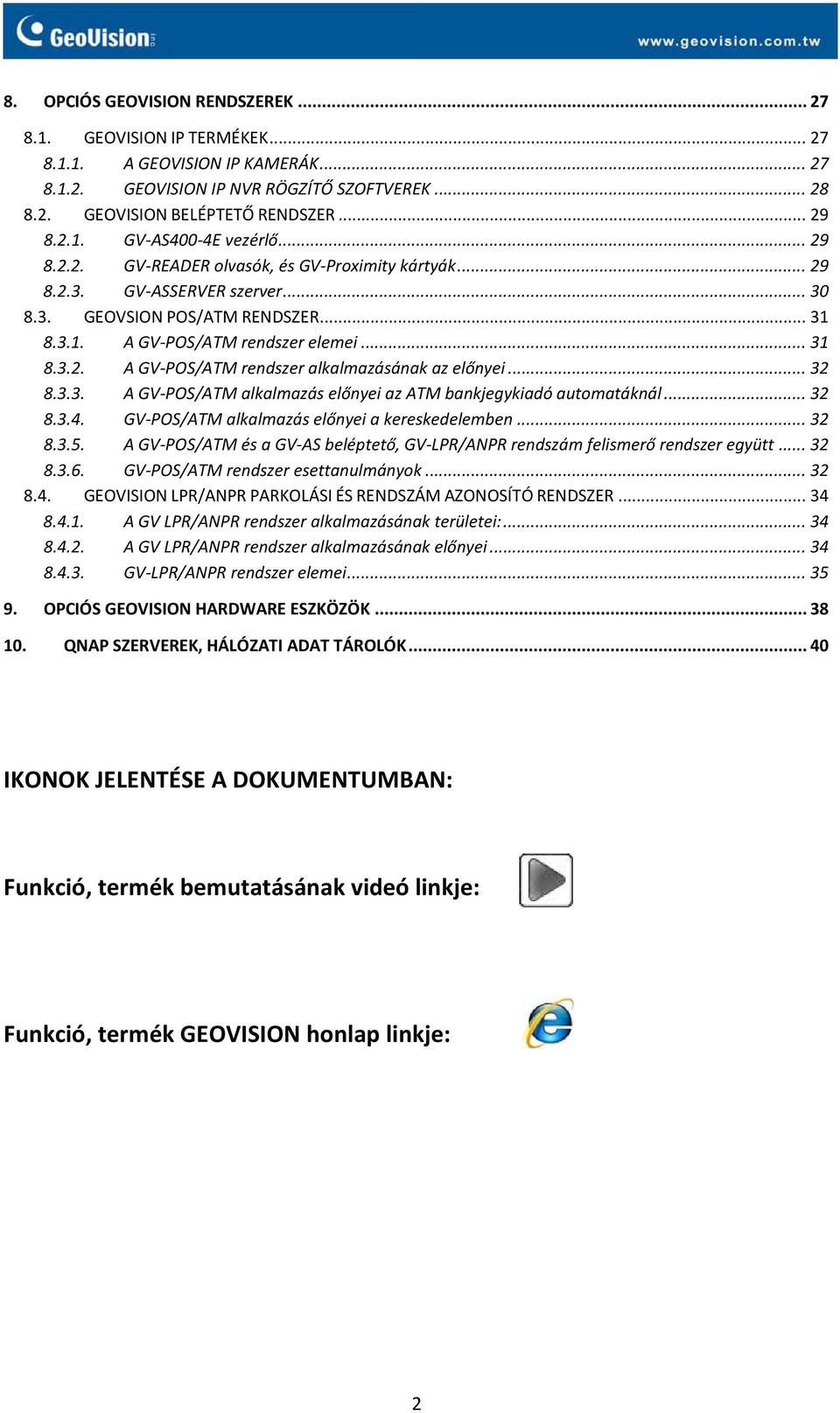 .. 32 8.3.3. A GV-POS/ATM alkalmazás előnyei az ATM bankjegykiadó automatáknál... 32 8.3.4. GV-POS/ATM alkalmazás előnyei a kereskedelemben... 32 8.3.5.